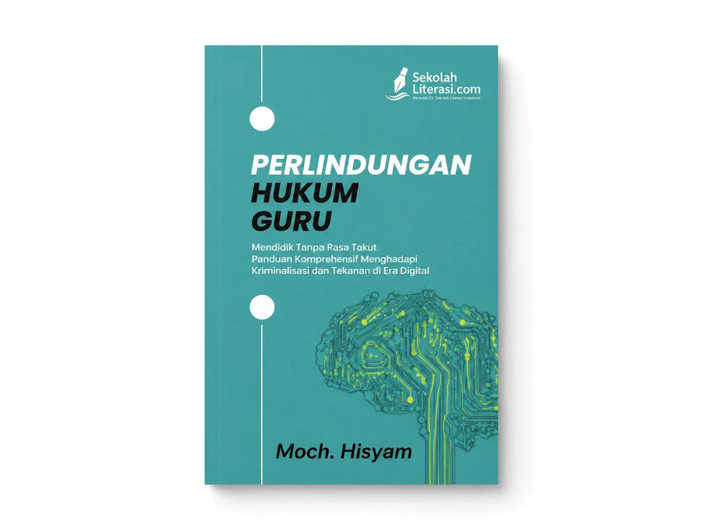 PERLINDUNGAN HUKUM GURU:   Mendidik Tanpa Rasa Takut  Panduan Komprehensif Menghadapi Kriminalisasi  dan Tekanan di Era Digital