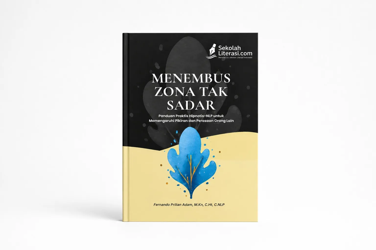MENEMBUS ZONA TAK SADAR  Panduan Praktis Hipnotis-NLP untuk Memengaruhi Pikiran  dan Perasaan Orang Lain